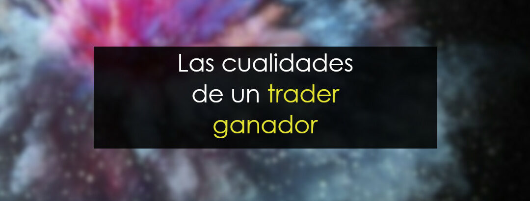 Las 4 cualidades del trader ganador