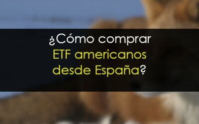 Cómo comprar ETF americanos desde España