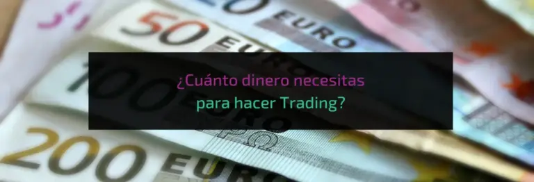 ¿Cuánto dinero necesitas para hacer Trading