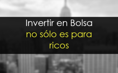 Invertir en Bolsa no sólo es cosa de ricos