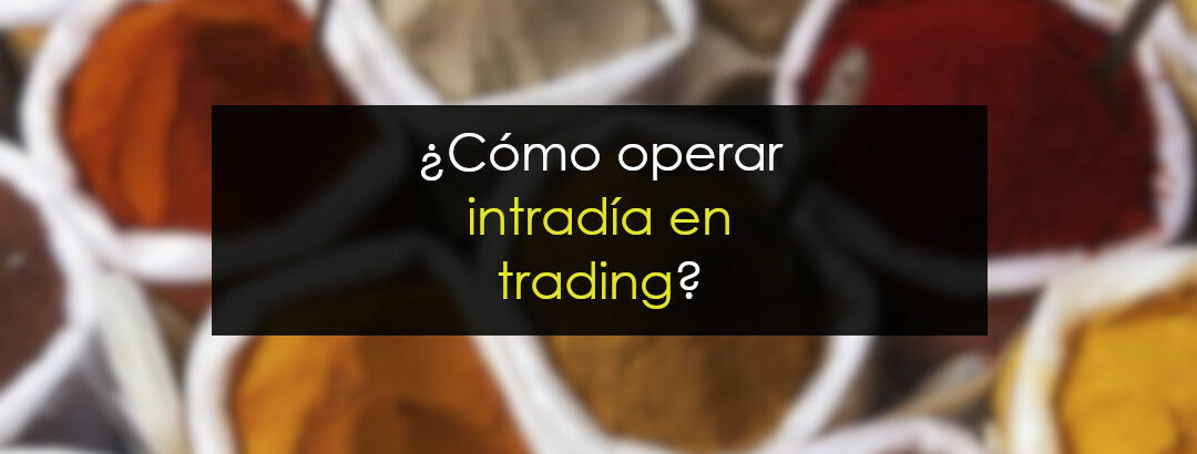 ¿Cómo operar intradía en trading?