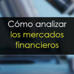 Cómo analizar los mercados financieros [Guía práctica]