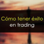 Cómo tener éxito en trading