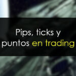 Pips, ticks y puntos en trading