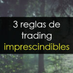 3 reglas de trading imprescindibles