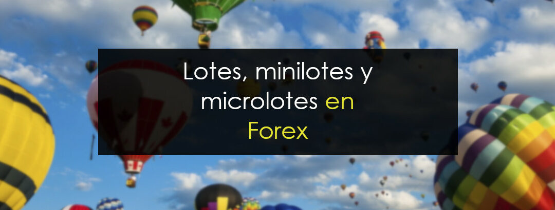 Lotes, minilotes y microlotes en Forex