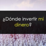 ¿Dónde invertir mi dinero?