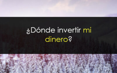 ¿Dónde invertir mi dinero?