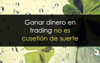 Ganar dinero en trading no es cuestión de suerte