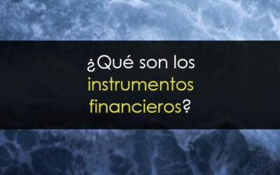 ¿Qué son los instrumentos financieros? Tipos y características