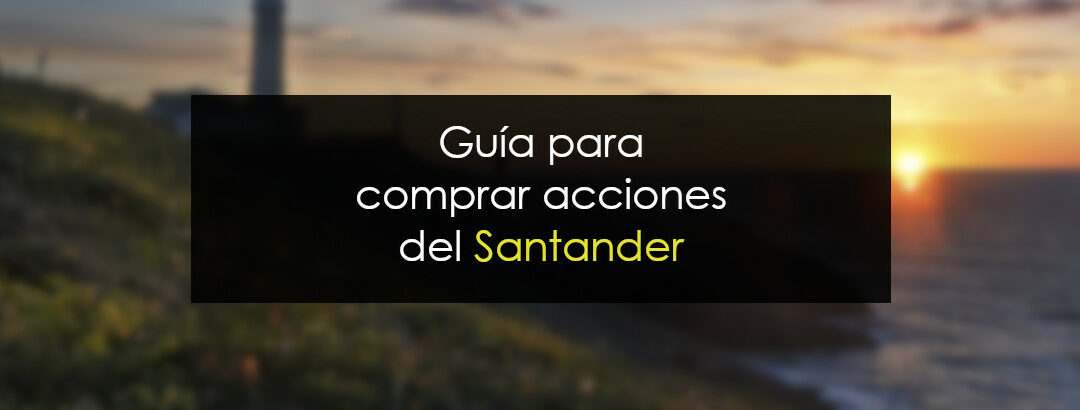 Comprar acciones del Santander: Cuándo, cómo y por qué