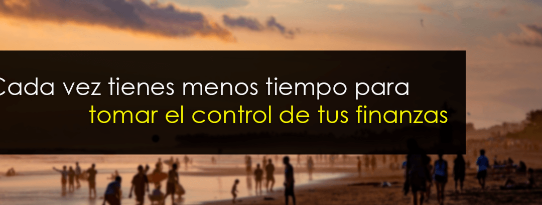 Cada vez tienes menos tiempo para tomar el control de tus finanzas