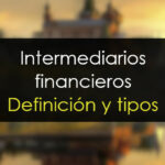 Intermediarios financieros: Definición y tipos