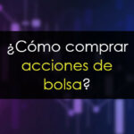 Cómo comprar y vender acciones de Bolsa