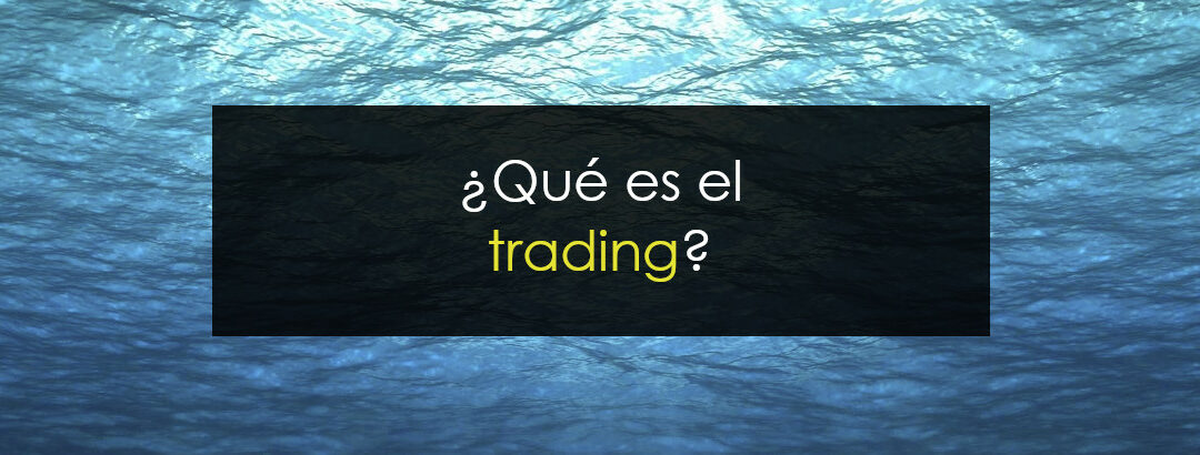 ¿Qué es el trading y cómo funciona?