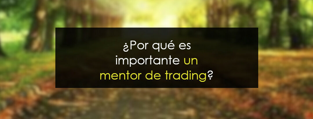 ¿Por qué es importante tener un mentor de trading?