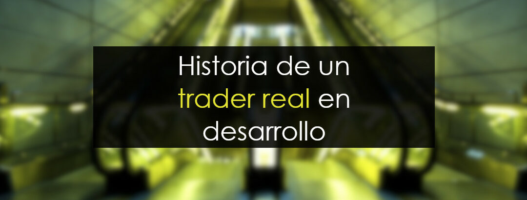 Historia de un trader real en desarrollo