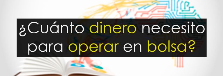 ¿Cuánto dinero necesito para operar en bolsa?