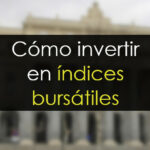 Cómo invertir en índices bursátiles