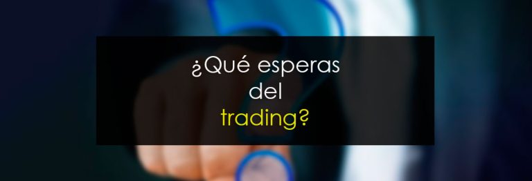 ¿Qué esperas del trading?