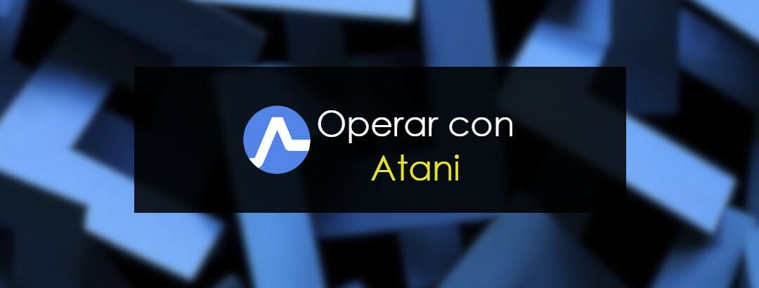 Operar con Atani: Análisis y opinión