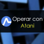 Operar con Atani: Análisis y opinión