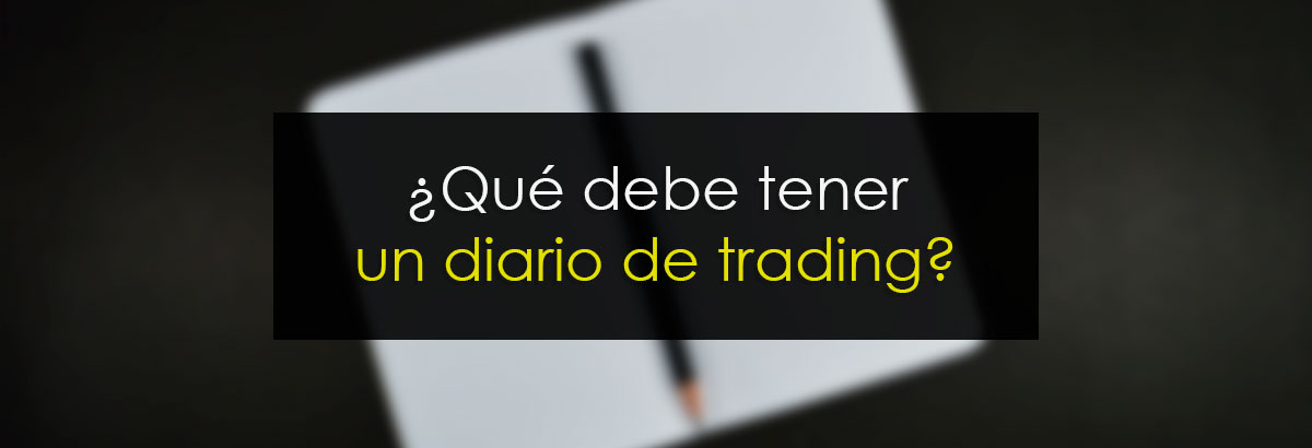 Que debe tener un diario de trading