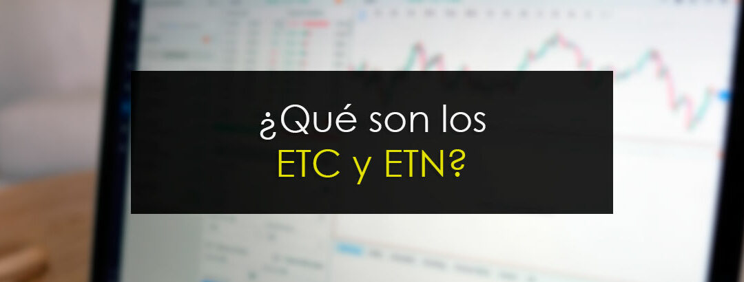 Qué son los ETC y ETN