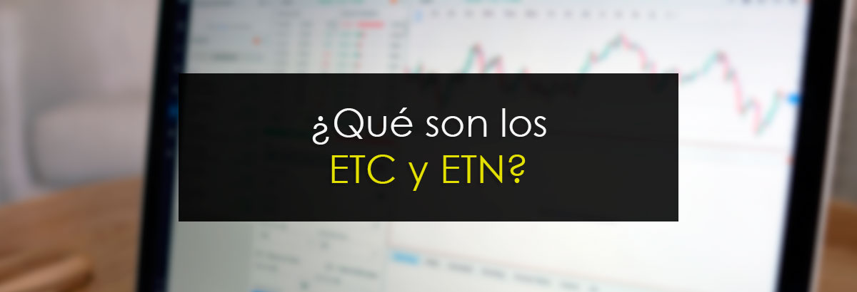 ¿Qué son los ETC y ETN?