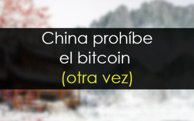 China prohíbe el bitcoin (otra vez)