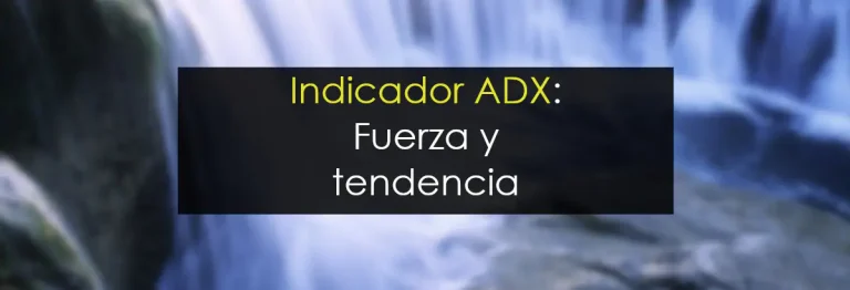 Indicador ADX: Fuerza y tendencia