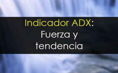 Indicador ADX: Qué es y cómo utilizarlo