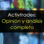 ActivTrades: Opiniones y análisis completo