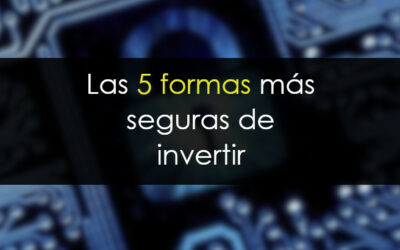 Las 5 formas más seguras de invertir