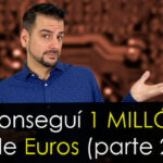 Cómo conseguí un millón de euros [ Segunda parte ]