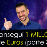 Así junté un millón de euros en cuestión de días [ Tercera parte ]
