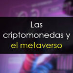 Criptomonedas, metaverso y otro mundo a tus pies