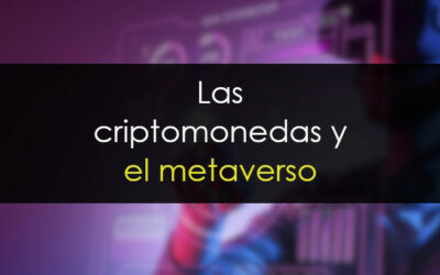 Criptomonedas, metaverso y otro mundo a tus pies