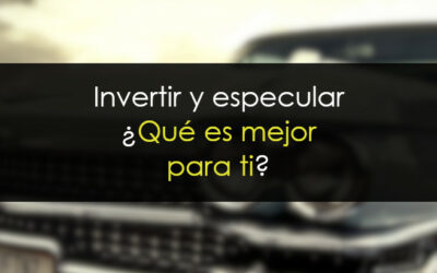 Invertir y Especular, ¿qué es mejor para ti?