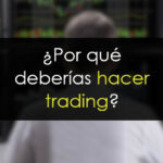 Opiniones de Trading: Por qué SÍ deberías hacerlo
