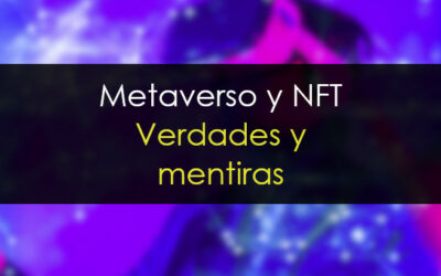 Metaverso y NFT’s, verdades y mentiras