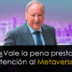 ¿Vale la pena prestar atención al Metaverso?