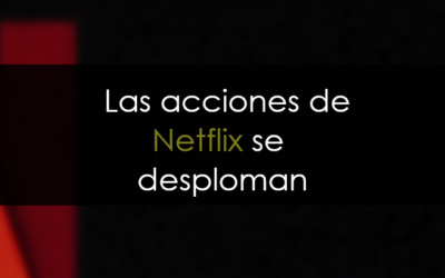 Las acciones de Netflix se desploman, perdiendo el 25% de su valor