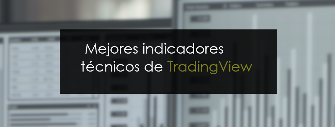 ¿Cuáles son los mejores indicadores técnicos de TradingView?