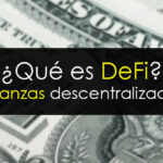 ¿Qué es DeFi o Finanzas Descentralizadas?