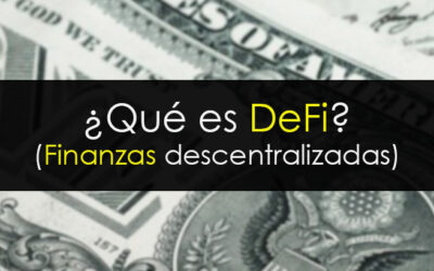 ¿Qué es DeFi o Finanzas Descentralizadas?