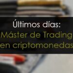 Últimos días: Máster de trading en Criptomonedas y Mercados Financieros
