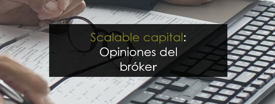 Scalable capital: Opiniones del bróker