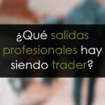 Cómo trabajar siendo Trader: Salidas profesionales