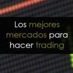 Los mejores mercados para hacer trading